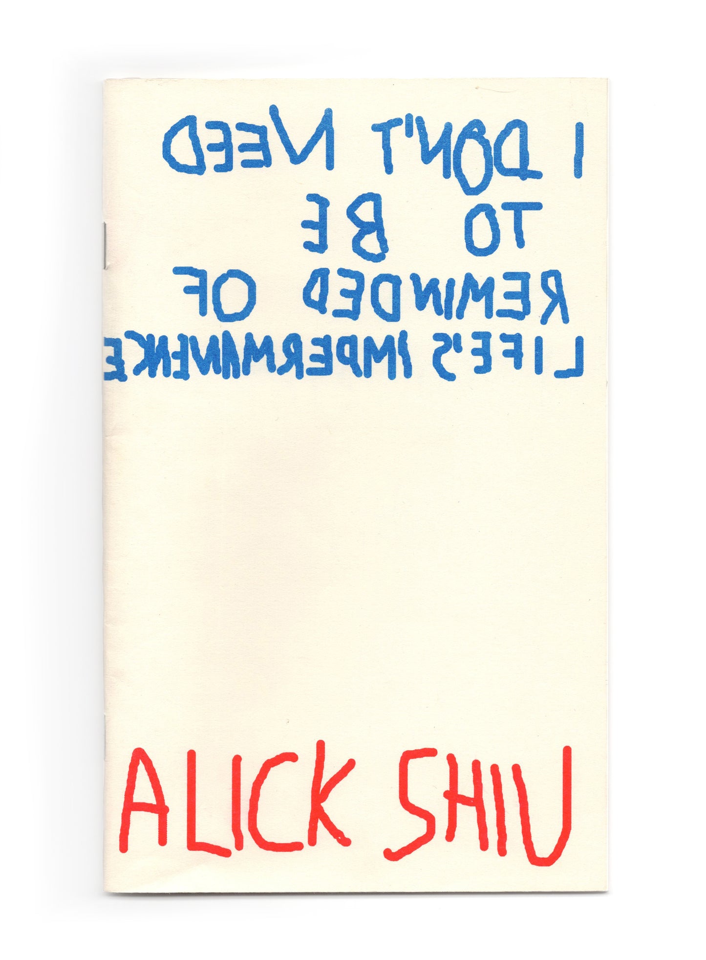 Cover of the Zine. The title is handwritten and backwards printed in blue riso. The artist’s name sits at the bottom of the page handwritten forwards, printed in red riso.