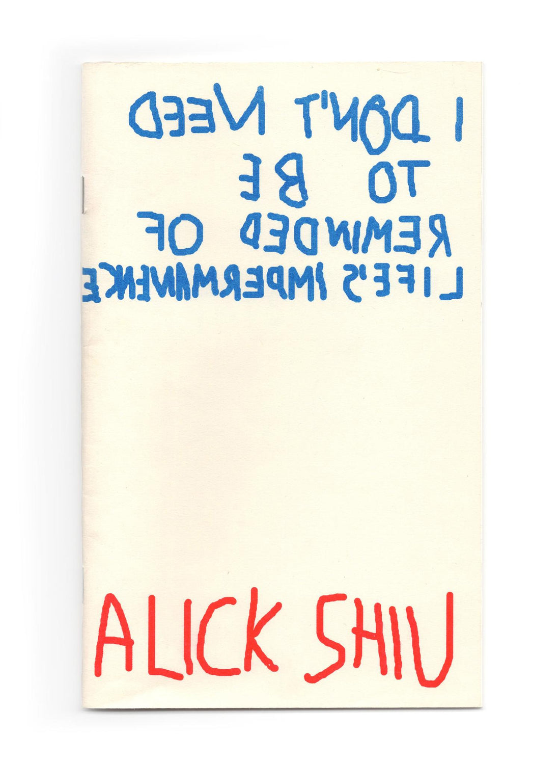 I Don’t Need To Be Reminded of Life’s Impermanence  — Alick Shiu